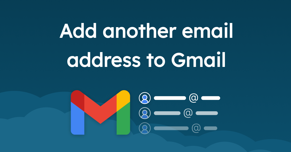 How to add another email address to Gmail account