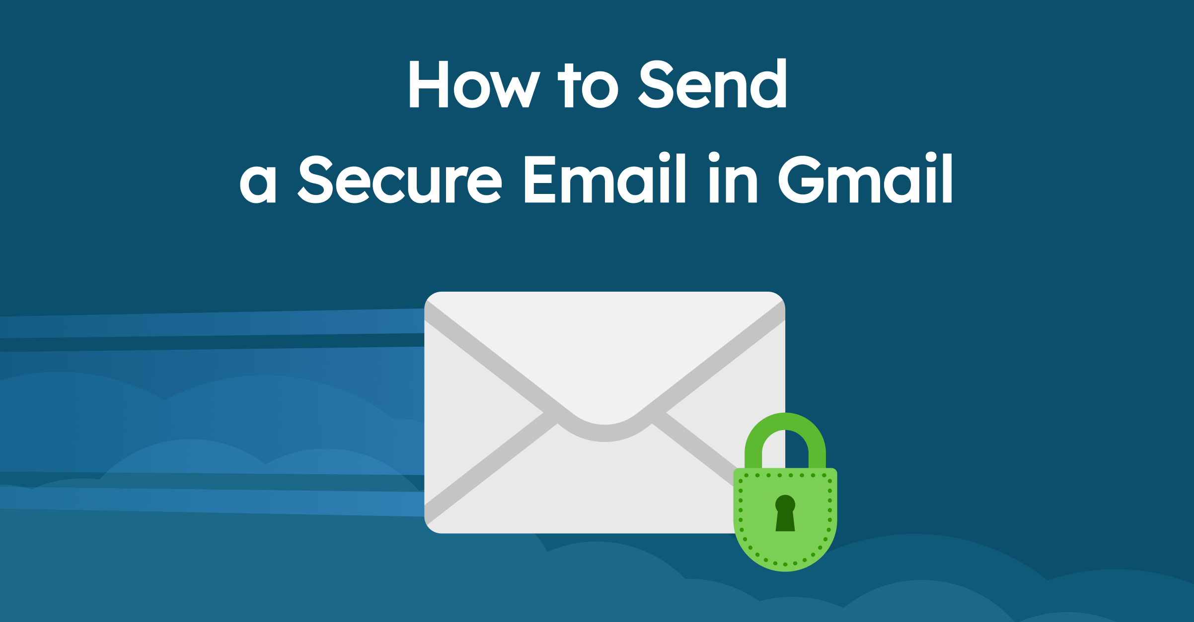 How to Send a Secure Email in Gmail