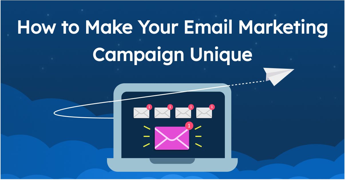 How to Make Your Email Marketing Campaign Unique