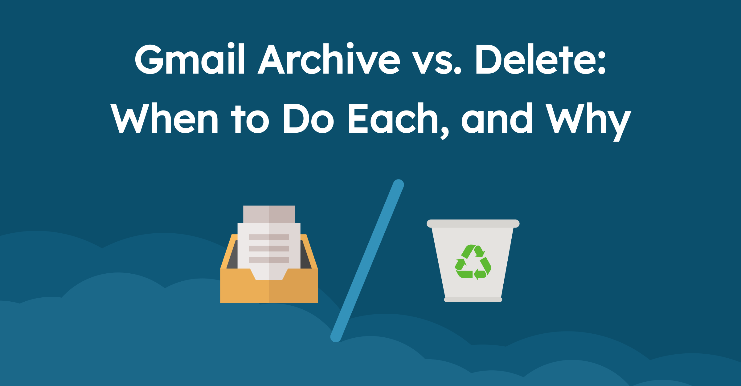 Gmail Archive vs. Delete: When to Do Each, and Why