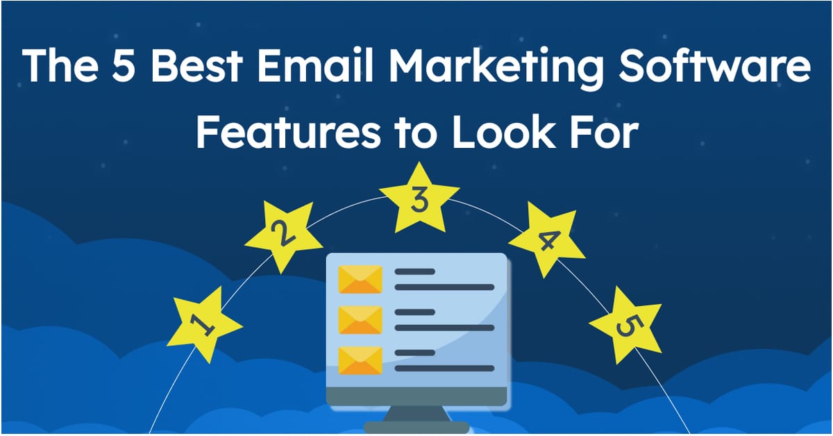 Top Features to Look for in an Email Marketing Tool: Must-Haves